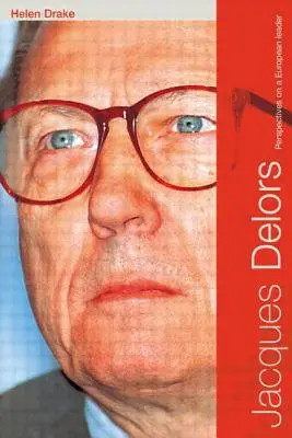 Jacques Delors : Perspectives sur un leader européen - Jacques Delors: Perspectives on a European Leader