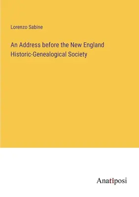 Allocution devant la Société historique et généalogique de la Nouvelle-Angleterre - An Address before the New England Historic-Genealogical Society