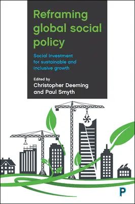 Recadrer la politique sociale mondiale : L'investissement social pour une croissance durable et inclusive - Reframing Global Social Policy: Social Investment for Sustainable and Inclusive Growth