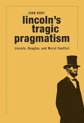 Le pragmatisme tragique de Lincoln : Lincoln, Douglas et le conflit moral - Lincoln's Tragic Pragmatism: Lincoln, Douglas, and Moral Conflict