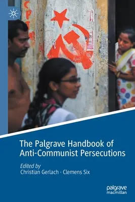The Palgrave Handbook of Anti-Communist Persecutions (en anglais) - The Palgrave Handbook of Anti-Communist Persecutions