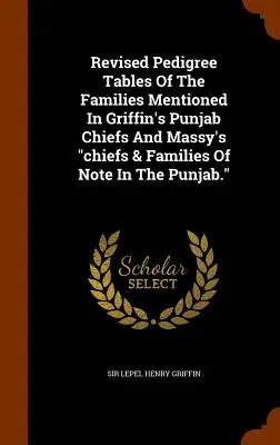 Tableaux généalogiques révisés des familles mentionnées dans Griffin's Punjab Chiefs And Massy's chiefs & Families Of Note In The Punjab