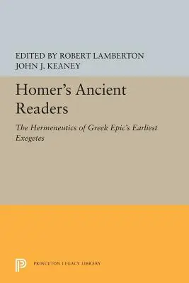 Les anciens lecteurs d'Homère : L'herméneutique des premiers exégètes de l'épopée grecque - Homer's Ancient Readers: The Hermeneutics of Greek Epic's Earliest Exegetes