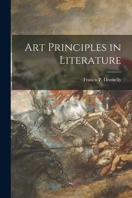 Les principes de l'art dans la littérature (Donnelly Francis P. (Francis Patrick)) - Art Principles in Literature (Donnelly Francis P. (Francis Patrick))