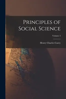 Principes des sciences sociales ; Volume 3 - Principles of Social Science; Volume 3