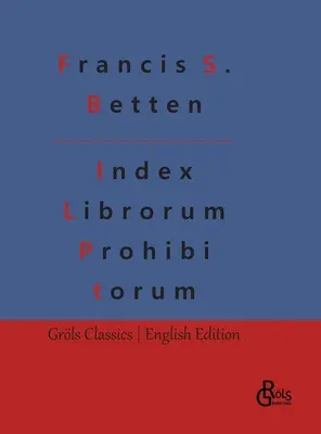 Index Librorum Prohibitorum : L'index romain des livres interdits - Index Librorum Prohibitorum: The Roman Index of Forbidden Books