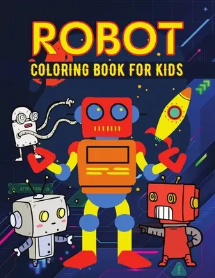 Livre de coloriage de robots pour enfants : Livre de coloriage de robots simples pour les enfants, les tout-petits - Robot coloring book for kids: Simple Robots Coloring Book for Kids, Toddlers