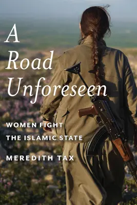 Un chemin imprévu : Les femmes combattent l'État islamique - A Road Unforeseen: Women Fight the Islamic State