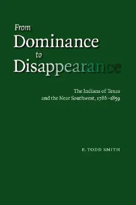 De la domination à la disparition : Les Indiens du Texas et du Proche Sud-Ouest, 1786-1859 - From Dominance to Disappearance: The Indians of Texas and the Near Southwest, 1786-1859