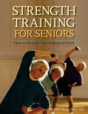 Entraînement musculaire pour les seniors : Comment remonter votre horloge biologique - Strength Training for Seniors: How to Rewind Your Biological Clock