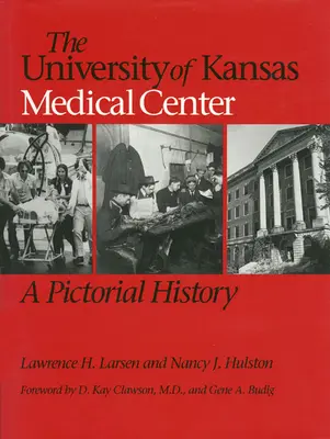 Le centre médical de l'université du Kansas : Une histoire en images - The University of Kansas Medical Center: A Pictorial History