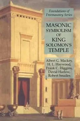 Le symbolisme maçonnique du temple du roi Salomon : Les fondements de la franc-maçonnerie - Masonic Symbolism of King Solomon's Temple: Foundations of Freemasonry Series