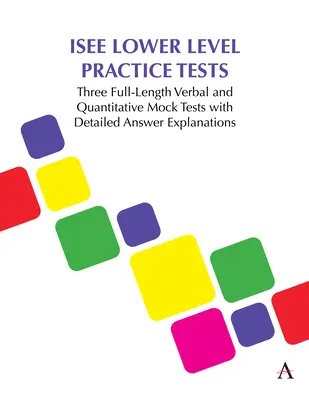 Tests blancs de niveau inférieur pour l'ISEE : Trois tests blancs verbaux et quantitatifs complets avec explications détaillées des réponses. - ISEE Lower Level Practice Tests: Three Full-Length Verbal and Quantitative Mock Tests with Detailed Answer Explanations