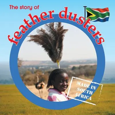 L'histoire des plumeaux : Fabriqué en Afrique du Sud - The story of feather dusters: Made in South Africa