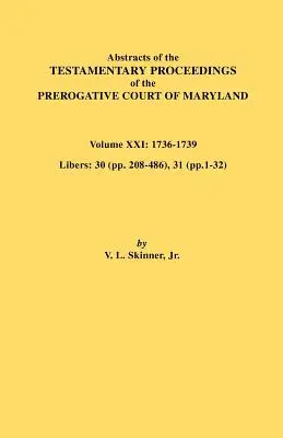 Abstracts of the Testamentary Proceedings of the Prerogative Court of Maryland. Volume XXI
