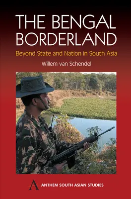 La frontière du Bengale : Au-delà de l'État et de la nation en Asie du Sud - The Bengal Borderland: Beyond State and Nation in South Asia