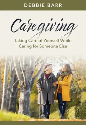 Les soins : Prendre soin de soi tout en prenant soin de quelqu'un d'autre - Caregiving: Taking Care of Yourself While Caring for Someone Else