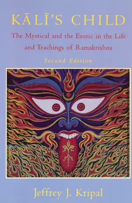 L'enfant de Kali : Le mystique et l'érotique dans la vie et les enseignements de Ramakrishna - Kali's Child: The Mystical and the Erotic in the Life and Teachings of Ramakrishna