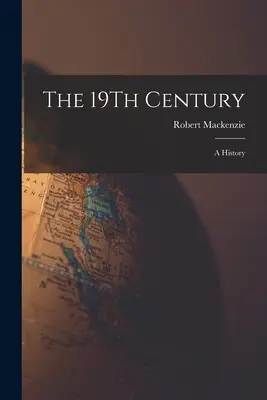 Le 19e siècle : Une histoire - The 19Th Century: A History