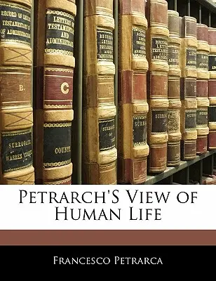 Le point de vue de Pétrarque sur la vie humaine - Petrarch's View of Human Life