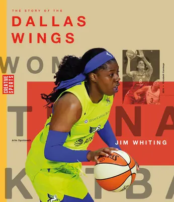 L'histoire des Dallas Wings : La Wnba : Une histoire du basket-ball féminin : Les Dallas Wings - The Story of the Dallas Wings: The Wnba: A History of Women's Hoops: Dallas Wings