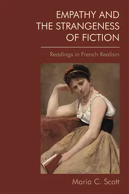 Empathie et étrangeté de la fiction : Lectures sur le réalisme français - Empathy and the Strangeness of Fiction: Readings in French Realism