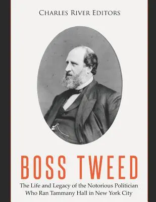 Boss Tweed : La vie et l'héritage de l'homme politique notoire qui dirigeait le Tammany Hall à New York - Boss Tweed: The Life and Legacy of the Notorious Politician Who Ran Tammany Hall in New York City
