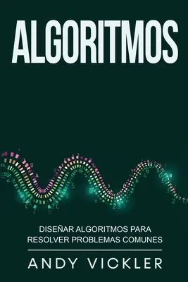 Algorithmes : Apprendre des algorithmes pour résoudre des problèmes communs - Algoritmos: Disear algoritmos para resolver problemas comunes