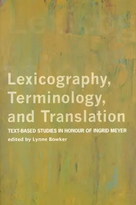 Lexicographie, terminologie et traduction : Études textuelles en l'honneur d'Ingrid Meyer - Lexicography, Terminology, and Translation: Text-Based Studies in Honour of Ingrid Meyer