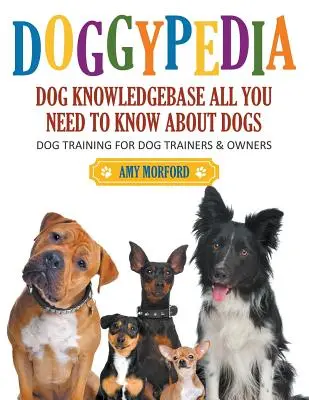 DoggyPedia : Tout ce qu'il faut savoir sur les chiens (gros caractères) : Le dressage des chiens pour les dresseurs et les propriétaires - DoggyPedia: All You Need to Know About Dogs (Large Print): Dog Training for Both Trainers and Owners