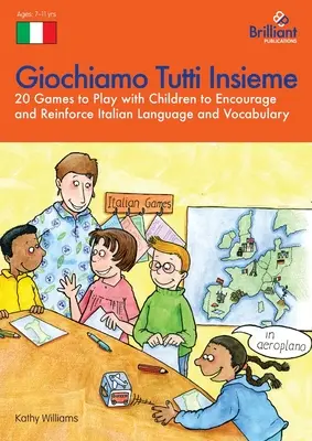 Giochiamo Tutti Insieme - 20 jeux à faire avec les enfants pour encourager et renforcer la langue et le vocabulaire italiens : 20 jeux à faire avec les enfants pour encourager et renforcer la langue et le vocabulaire italiens. - Giochiamo Tutti Insieme - 20 Games to Play with Children to Encourage and Reinforce Italian Language and Vocabulary: 20 Games to Play with Children to