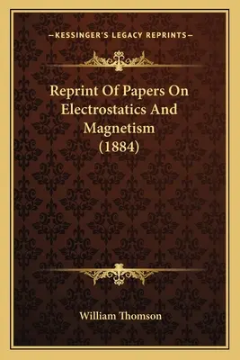 Réimpression d'articles sur l'électrostatique et le magnétisme (1884) - Reprint Of Papers On Electrostatics And Magnetism (1884)