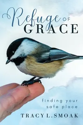 Le refuge de la grâce : Trouver un lieu sûr - Refuge of Grace: Finding your safe place