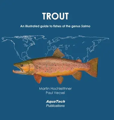 La truite : Guide illustré des poissons du genre Salmo - Trout: An illustrated guide to fishes of the genus Salmo