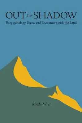 Sortir de l'ombre : écopsychologie, histoire et rencontres avec la terre - Out of the Shadow: Ecopsychology, Story, and Encounters with the Land