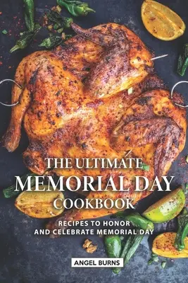 Le livre de cuisine ultime du jour du Souvenir : Recettes pour honorer et célébrer le jour du souvenir - The Ultimate Memorial Day Cookbook: Recipes to Honor and Celebrate Memorial Day