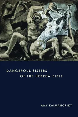 Sœurs dangereuses de la Bible hébraïque - Dangerous Sisters of the Hebrew Bible