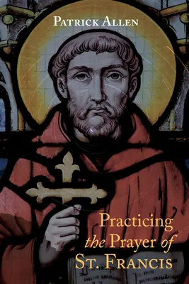 Pratiquer la prière de saint François - Practicing the Prayer of St. Francis