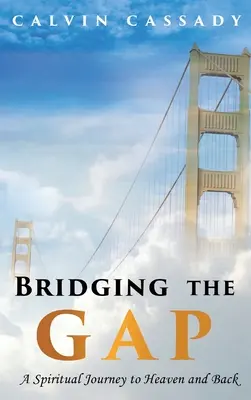 Combler le fossé : un voyage spirituel au paradis et retour - Bridging the Gap: A Spiritual Journey to Heaven and Back