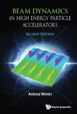 Dynamique des faisceaux dans les accélérateurs de particules de haute énergie (deuxième édition) - Beam Dynamics in High Energy Particle Accelerators (Second Edition)