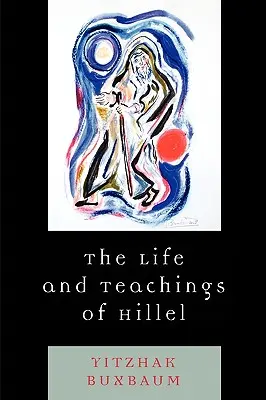 La vie et les enseignements d'Hillel - The Life and Teachings of Hillel