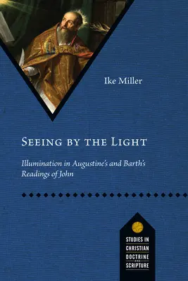Voir par la lumière : l'illumination dans les lectures de Jean par Augustin et Barth - Seeing by the Light: Illumination in Augustine's and Barth's Readings of John