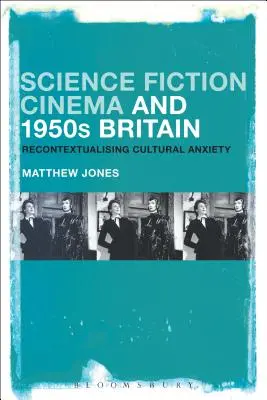 Le cinéma de science-fiction et la Grande-Bretagne des années 1950 : Recontextualiser l'anxiété culturelle - Science Fiction Cinema and 1950s Britain: Recontextualizing Cultural Anxiety