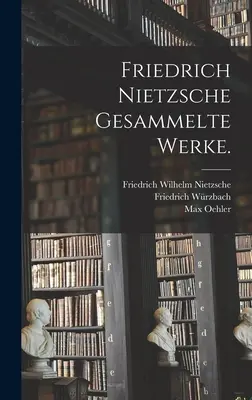 Œuvres complètes de Friedrich Nietzsche. - Friedrich Nietzsche gesammelte Werke.
