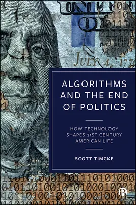 Algorithmes et fin de la politique : Comment la technologie façonne la vie américaine du 21e siècle - Algorithms and the End of Politics: How Technology Shapes 21st-Century American Life