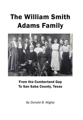 La famille William Smith Adams - De Cumberland Gap au comté de San Saba, Texas - The William Smith Adams Family - From the Cumberland Gap to San Saba County, Texas
