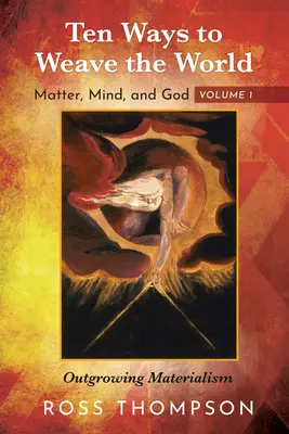 Dix façons de tisser le monde : La matière, l'esprit et Dieu, Volume 1 - Ten Ways to Weave the World: Matter, Mind, and God, Volume 1