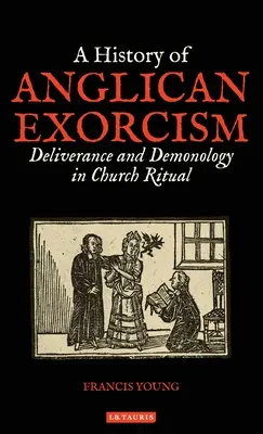 Histoire de l'exorcisme anglican : Délivrance et démonologie dans le rituel ecclésiastique - A History of Anglican Exorcism: Deliverance and Demonology in Church Ritual