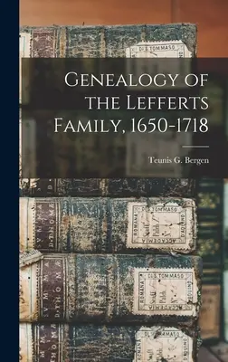 Généalogie de la famille Lefferts, 1650-1718 - Genealogy of the Lefferts Family, 1650-1718