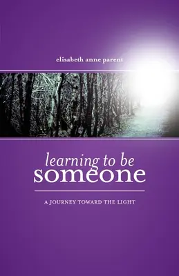 Apprendre à être quelqu'un : Un voyage vers la lumière - Learning To Be Someone: A Journey Toward the Light